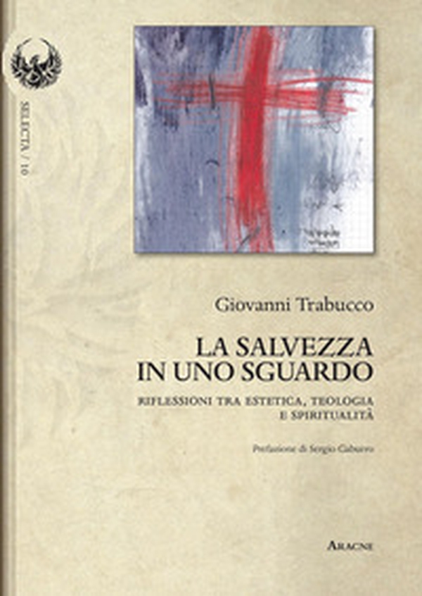 La salvezza in uno sguardo. Riflessioni tra estetica, teologia e spiritualità - Librerie.coop La salvezza in uno sguardo. Riflessioni tra estetica, teologia e spiritualità - Librerie.coop
