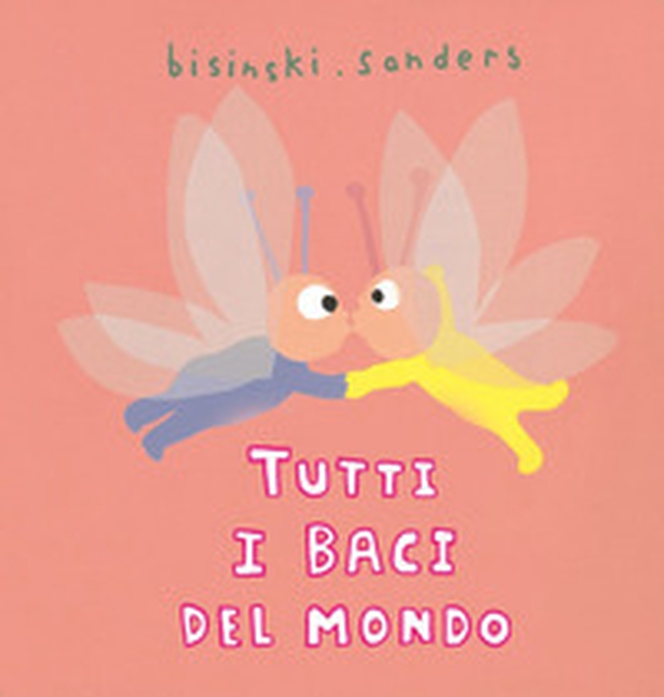 Tutti i baci del mondo - Librerie.coop Tutti i baci del mondo - Librerie.coop