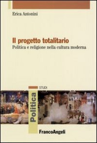 Il progetto totalitario. Politica e religione nella cultura moderna - Librerie.coop