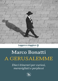 A Gerusalemme. Dieci itinerari per curiosi, meravigliati e perplessi - Librerie.coop
