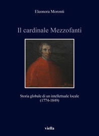 Il cardinale Mezzofanti. Storia globale di un intellettuale locale (1774-1849) - Librerie.coop