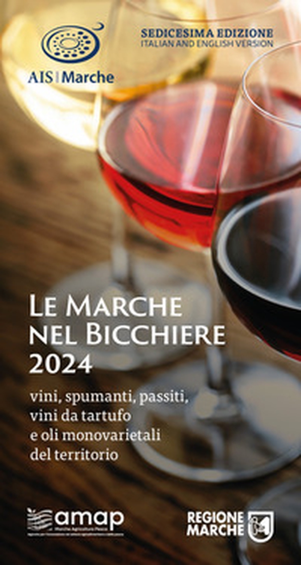Le Marche nel bicchiere 2024. Vini, spumanti, passiti, vini da tartufo e oli monovarietali del territorio - Librerie.coop Le Marche nel bicchiere 2024. Vini, spumanti, passiti, vini da tartufo e oli monovarietali del territorio - Librerie.coop