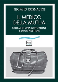 Il medico della mutua. Storia di una istituzione e di un mestiere - Librerie.coop