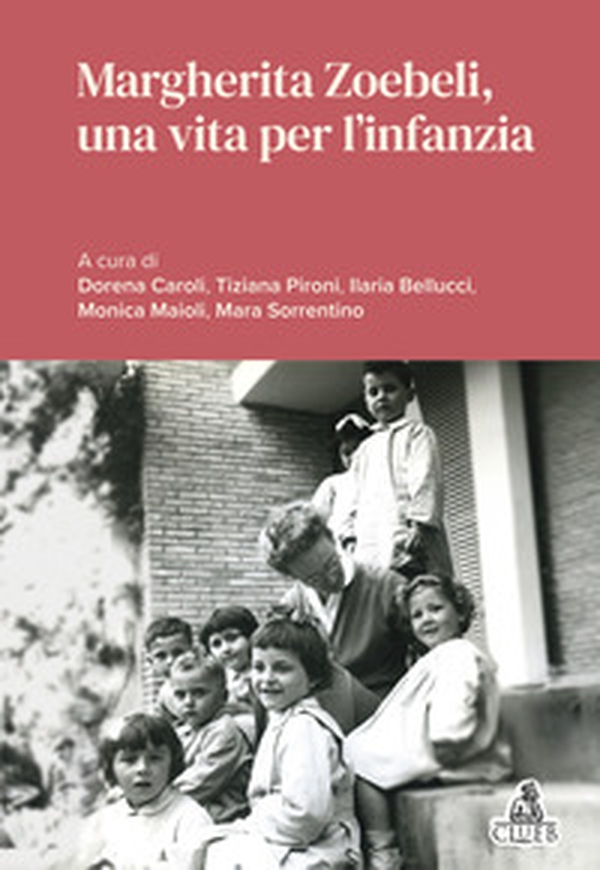 Margherita Zoebeli, una vita per l'infanzia - Librerie.coop Margherita Zoebeli, una vita per l'infanzia - Librerie.coop