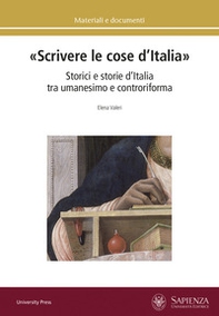 «Scrivere le cose d'Italia». Storici e storie d'Italia tra umanesimo e controriforma - Librerie.coop