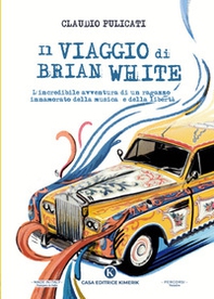 Il viaggio di Brian White. L'incredibile avventura di un ragazzo innamorato della musica e della libertà - Librerie.coop