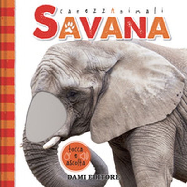 Savana. CarezzAnimali tocca e ascolta - Librerie.coop Savana. CarezzAnimali tocca e ascolta - Librerie.coop
