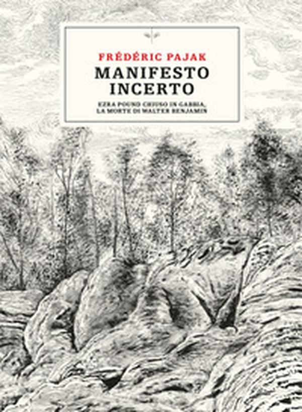 Manifesto incerto. Ezra Pound chiuso in gabbia, la morte di Walter Benjamin - Librerie.coop Manifesto incerto. Ezra Pound chiuso in gabbia, la morte di Walter Benjamin - Librerie.coop