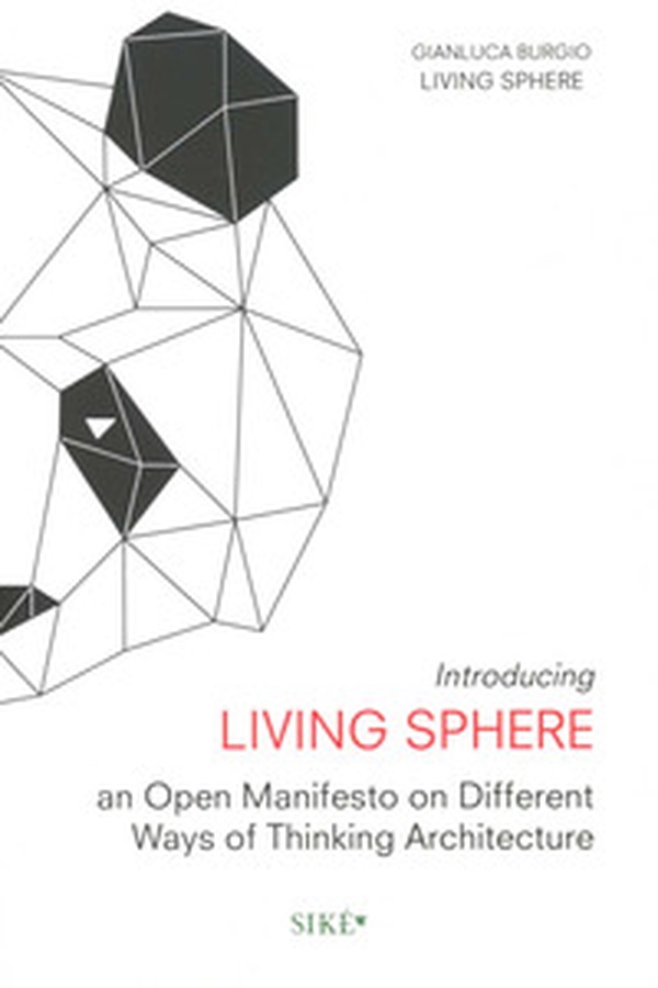 Introducing living sphere. An open manifesto on different ways of thinking architecture - Librerie.coop Introducing living sphere. An open manifesto on different ways of thinking architecture - Librerie.coop
