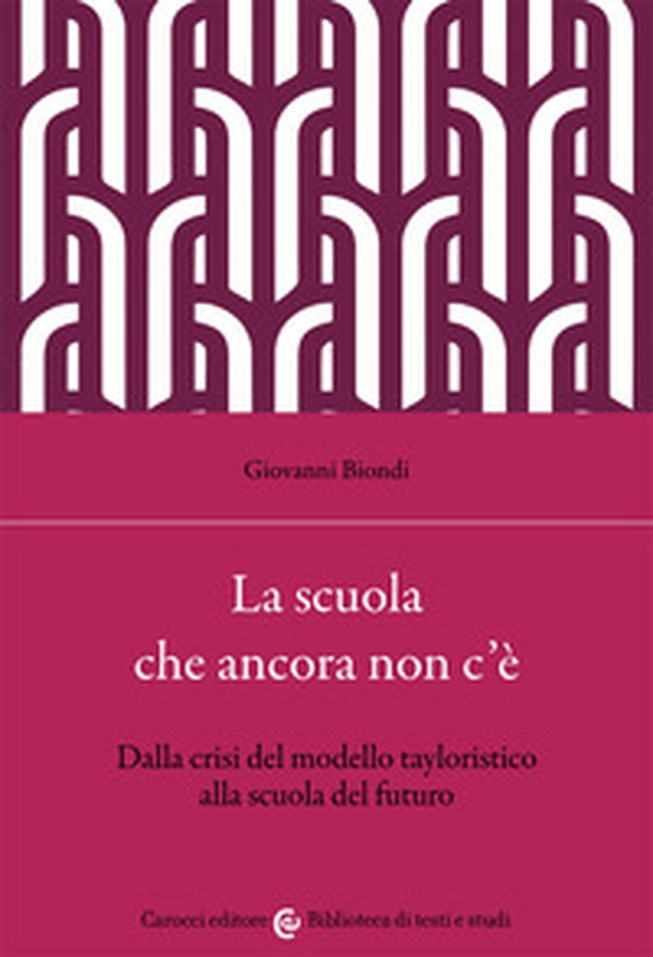 La scuola che ancora non c'è. Dalla crisi del modello tayloristico alla scuola del futuro - Librerie.coop La scuola che ancora non c'è. Dalla crisi del modello tayloristico alla scuola del futuro - Librerie.coop