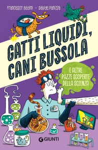 Gatti liquidi, cani bussola. E altre pazze scoperte della scienza - Librerie.coop