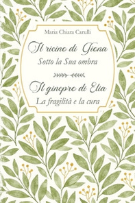 Il ricino di Giona-Sotto la Sua ombra. Il ginepro di Elia-La fragilità e la cura - Librerie.coop