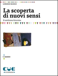 La scoperta di nuovi sensi. Il tattilismo futurista - Librerie.coop