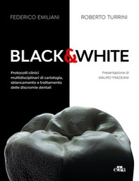 Black&white. Protocolli clinici multidisciplinari di cariologia, sbiancamento e trattamento delle discromie dentali - Librerie.coop Black&white. Protocolli clinici multidisciplinari di cariologia, sbiancamento e trattamento delle discromie dentali - Librerie.coop