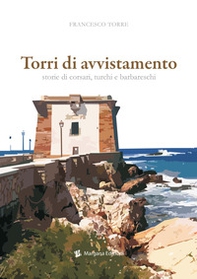 Torri di avvistamento. Storie di corsari, turchi e barbareschi - Librerie.coop Torri di avvistamento. Storie di corsari, turchi e barbareschi - Librerie.coop