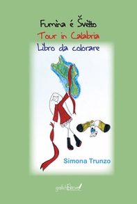 Fumìna é Svèlto. Tour in Calabria. Libro da colorare - Librerie.coop