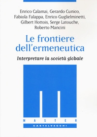 Le frontiere dell'ermeneutica. Interpretare la società globale - Librerie.coop