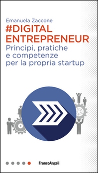 Digital entrepreneur. Principi, pratiche e competenze per la propria startup - Librerie.coop