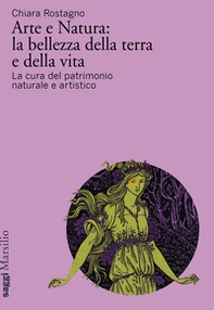 Arte e natura: la bellezza della terra e della vita. La cura del patrimonio culturale artistico - Librerie.coop