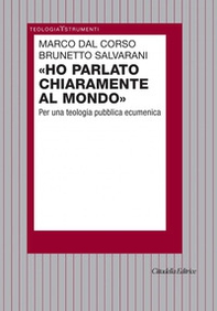 Ho parlato chiaramente al mondo. Per una teologia pubblica ecumenica - Librerie.coop