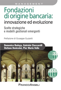 Fondazioni di origine bancaria: innovazione ed evoluzione. Scelte strategiche e modelli gestionali emergenti - Librerie.coop Fondazioni di origine bancaria: innovazione ed evoluzione. Scelte strategiche e modelli gestionali emergenti - Librerie.coop