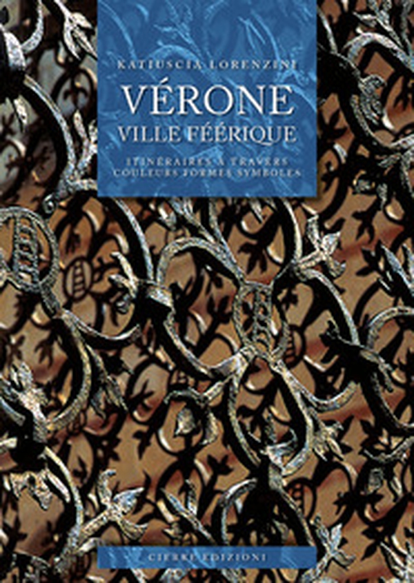 Vérone ville féérique. Itinéraires à travers couleurs formes symboles - Librerie.coop