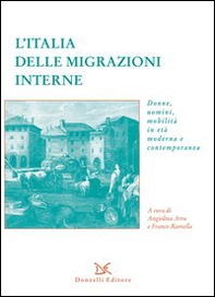 L'Italia delle migrazioni interne. Donne, uomini, mobilità in età moderna e contemporanea - Librerie.coop