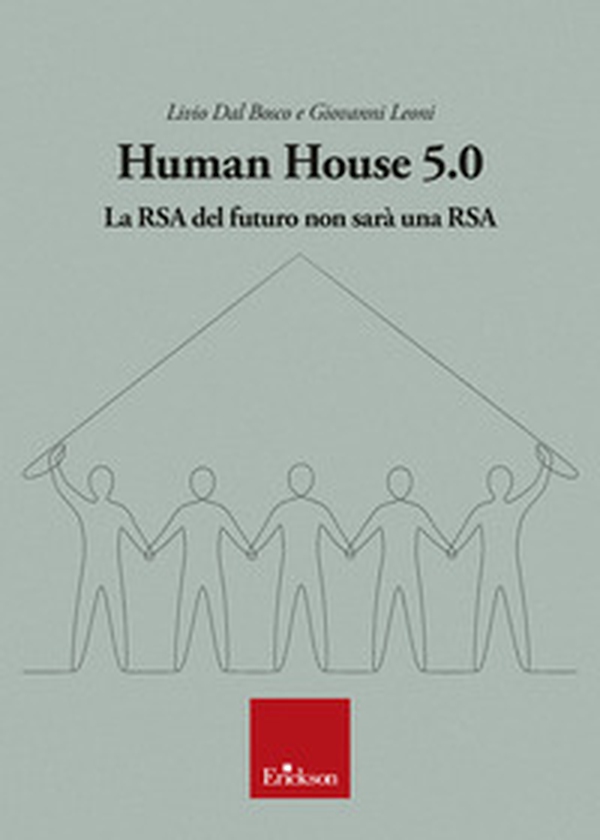Human house 5.0. La RSA del futuro non sarà una RSA - Librerie.coop