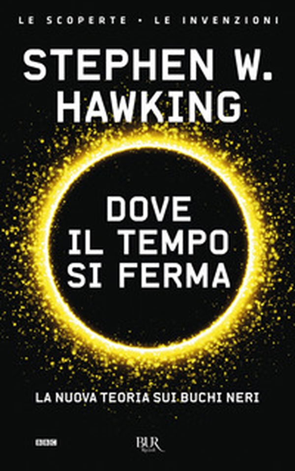 Dove il tempo si ferma. La nuova teoria sui buchi neri - Librerie.coop Dove il tempo si ferma. La nuova teoria sui buchi neri - Librerie.coop