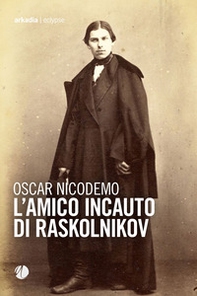 L'amico incauto di Raskolnikov - Librerie.coop L'amico incauto di Raskolnikov - Librerie.coop