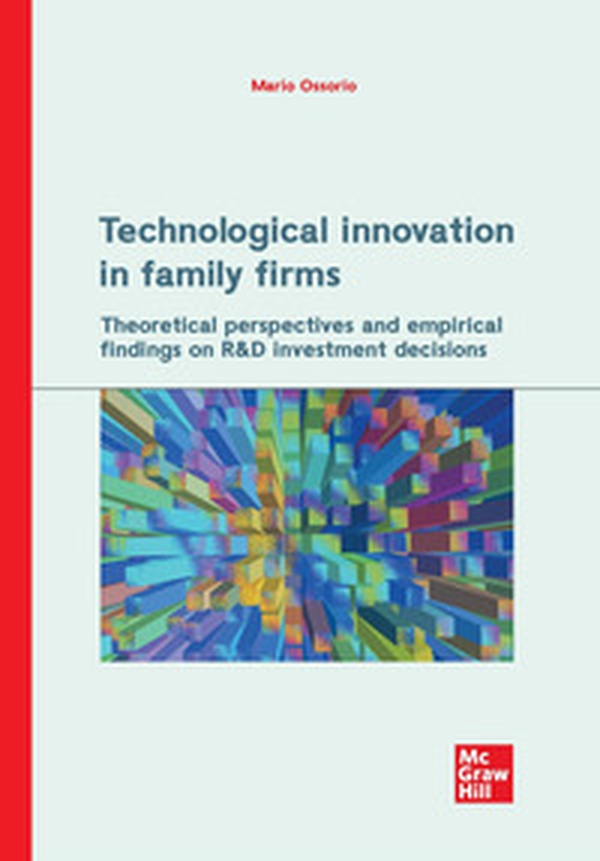 Technological innovation in family firms. Theoretical perspectives and empirical findings on R&D investment decisions - Librerie.coop Technological innovation in family firms. Theoretical perspectives and empirical findings on R&D investment decisions - Librerie.coop