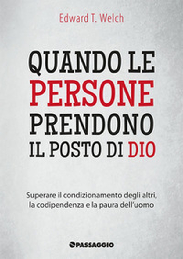 Quando le persone prendono il posto di Dio. Superare il condizionamento degli altri, la codipendenza e la paura dell'uomo - Librerie.coop Quando le persone prendono il posto di Dio. Superare il condizionamento degli altri, la codipendenza e la paura dell'uomo - Librerie.coop
