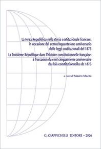 La Terza Repubblica nella storia costituzionale francese:in occasione del centocinquantesimo anniversario delle leggi costituzionali del 1875. Ediz. italiana e francese - Librerie.coop
