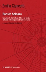 Baruch Spinoza. La ragione, la libertà, l'idea di Dio e del mondo nell'epoca della borghesia e delle nuove scienze - Librerie.coop