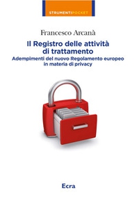 Il registro delle attività di trattamento. Adempimenti del nuovo Regolamento europeo in materia di privacy - Librerie.coop