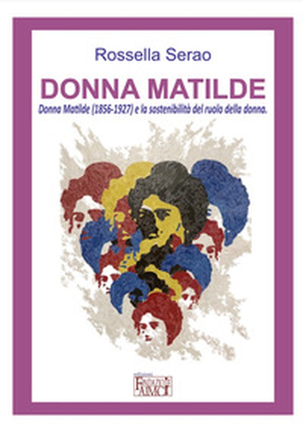 Donna Matilde. Donna Matilde (1856-1927) e la sostenibilità del ruolo della donna - Librerie.coop Donna Matilde. Donna Matilde (1856-1927) e la sostenibilità del ruolo della donna - Librerie.coop