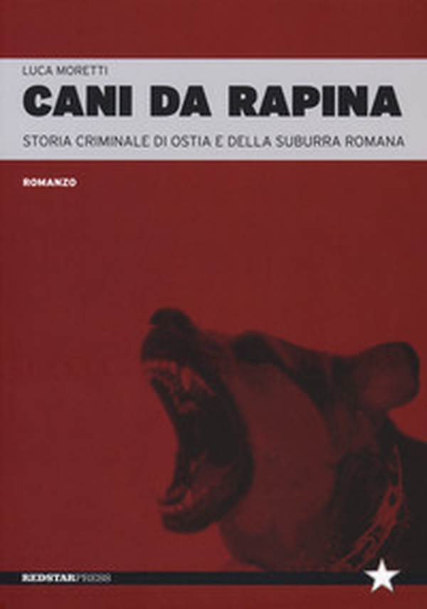 Cani da rapina. Storia criminale di Ostia e della Suburra romana - Librerie.coop Cani da rapina. Storia criminale di Ostia e della Suburra romana - Librerie.coop