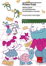 Prime frasi. Attività e giochi per il potenziamento morfosintattico e lessicale - Librerie.coop