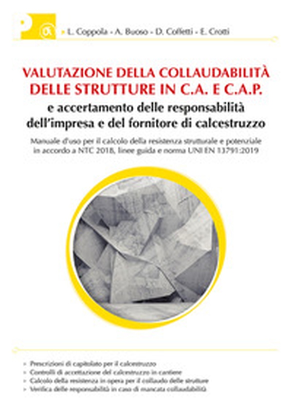 Valutazione collaudabilità delle strutture in C.A. e C.A.P. e accertamento delle responsabilità dell'impresa e del fornitore di calcestruzzo. Manuale d'uso per il calcolo della resistenza strutturale e potenziale in accordo a NTC 2018, linee guida e norma - Librerie.coop Valutazione collaudabilità delle strutture in C.A. e C.A.P. e accertamento delle responsabilità dell'impresa e del fornitore di calcestruzzo. Manuale d'uso per il calcolo della resistenza strutturale e potenziale in accordo a NTC 2018, linee guida e norma - Librerie.coop