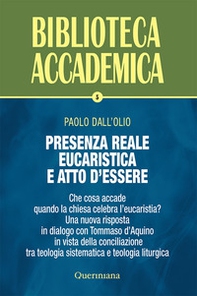 Presenza reale eucaristica e atto d'essere. Che cosa accade quando la chiesa celebra l'eucaristia? Una nuova risposta in dialogo con Tommaso d'Aquino in vista della conciliazione tra teologia sistematica e teologia liturgica - Librerie.coop
