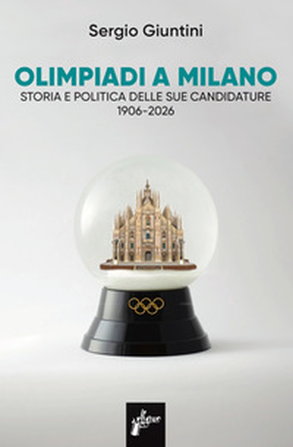 Olimpiadi a Milano. Storia e politica delle sue candidature 1906-2026 - Librerie.coop Olimpiadi a Milano. Storia e politica delle sue candidature 1906-2026 - Librerie.coop