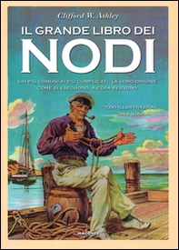 Il grande libro dei nodi. Dai più comuni ai più complicati. La loro origine. Come si eseguono. A cosa servono - Librerie.coop
