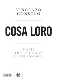 Cosa loro. Mafie tra cronaca e riflessione - Librerie.coop Cosa loro. Mafie tra cronaca e riflessione - Librerie.coop