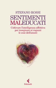 Sentimenti malEducati. Coltivare l'intelligenza affettiva per insegnare ai ragazzi le cose dell'amore - Librerie.coop Sentimenti malEducati. Coltivare l'intelligenza affettiva per insegnare ai ragazzi le cose dell'amore - Librerie.coop