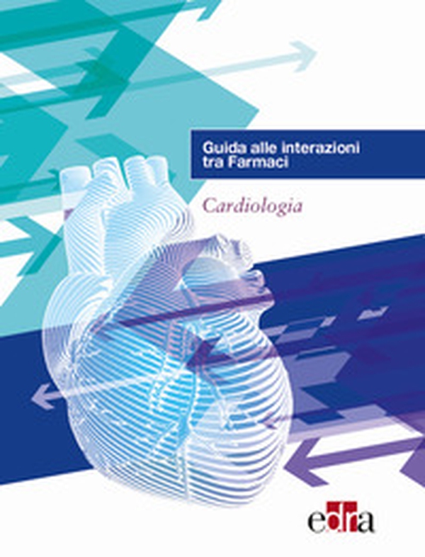 Guida alle interazioni tra farmaci. Cardiologia - Librerie.coop