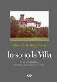 Io sono la villa. Storia della villa Blanc tra arte e natura, trame e contese - Librerie.coop