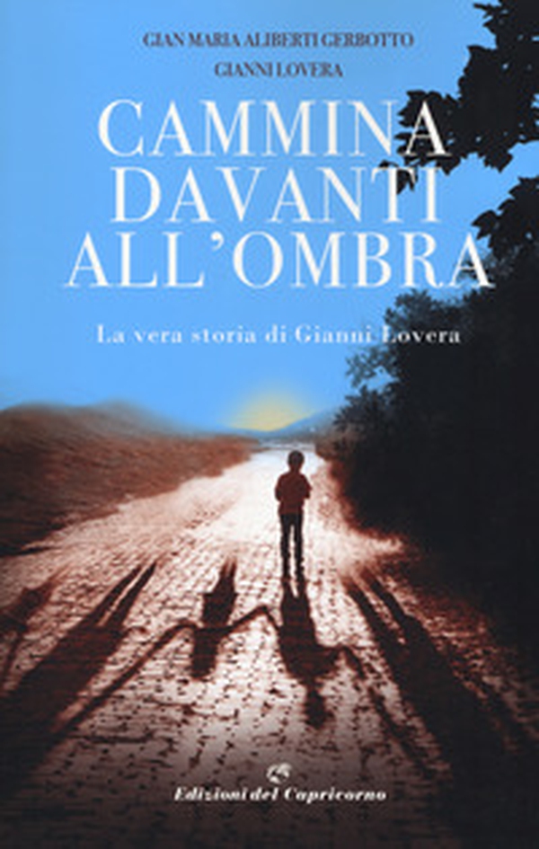 Cammina davanti all'ombra. La vera storia di Gianni Lovera - Librerie.coop Cammina davanti all'ombra. La vera storia di Gianni Lovera - Librerie.coop