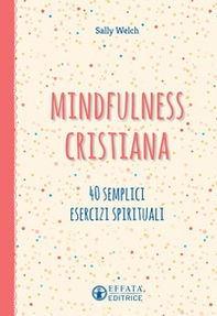 Mindfulness cristiana. 40 semplici esercizi spirituali - Librerie.coop