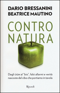 Contro natura. Dagli OGM al «bio», falsi allarmi e verità nascoste del cibo che portiamo in tavola - Librerie.coop