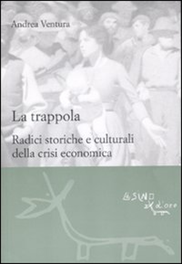 La trappola. Radici storiche e culturali della crisi economica - Librerie.coop